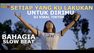 Download lagu DJ SETIAP YANG KU LAKUKAN UNTUK DIRIMU BAHAGIA SLO... mp3