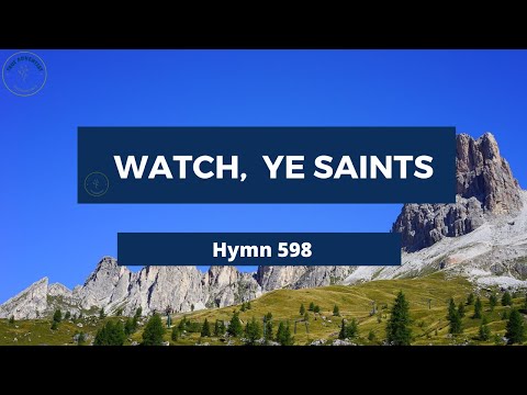 WATCH YE SAINTS – Adventist Hymn No 598  🐞🌱