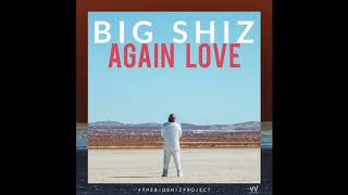 BIG SHIZ - AGAIN LOVE (AUDIO)