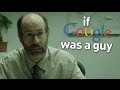 If Google was a Guy 