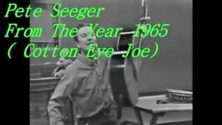 Pete Seeger From The Year 1965  (Cotton Eyed Joe)