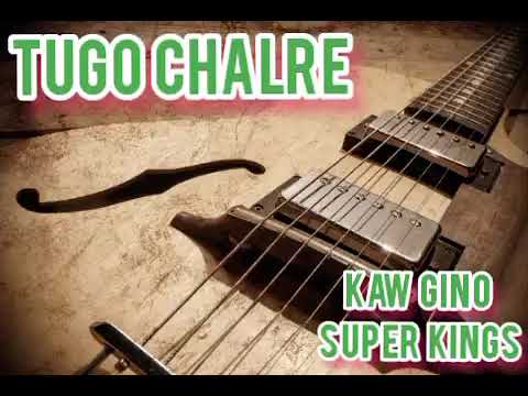 TUGO CHALRE-KAW GINO SUPER KINGS led by ANGWAI JAGITA ft ARAMA JAMAKOSA