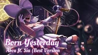 Nightcore - Born Yesterday [Arca ft. Sia] (Best version)