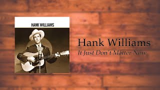 Hank Williams - It Just Don&#39;t Matter Now