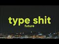 Future, Metro Boomin - Type Shit [Lyrics] ft. Travis Scott, Playboi Carti