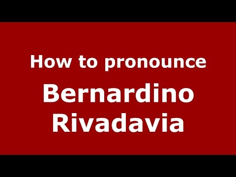 How to pronounce Bernardino Rivadavia (Spanish/Argentina) - PronounceNames.com