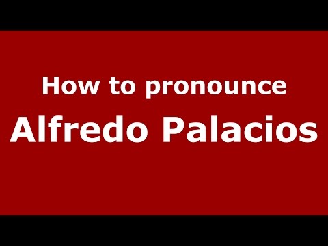 How to pronounce Alfredo Palacios (Spanish/Argentina) - PronounceNames.com