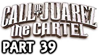 Call Of Juarez The Cartel Ending - Gameplay Walkthrough Part 39 - Xbox 360 Playthrough Review