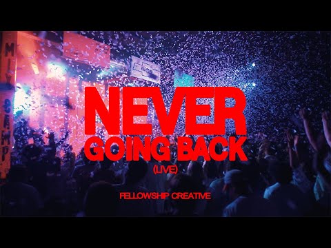 Never Going Back (Live) Music Video by Fellowship Creative