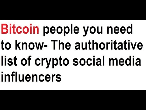 Bitcoin people you need to know- The authoritative list of crypto social media influencers