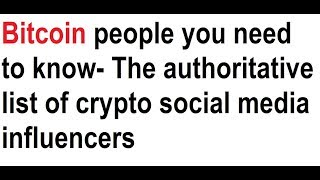 Bitcoin people you need to know- The authoritative list of crypto social media influencers