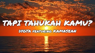 Download lagu DYGTA featuring KAMASEAN - Tapi Tahukah Kamu (Lirik Lagu) mp3 Download lagu DYGTA featuring KAMASEAN - Tapi Tahukah Kamu (Lirik Lagu) mp3