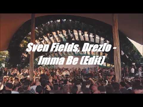 Sven Fields, Drezlo - Imma Be (Edit)