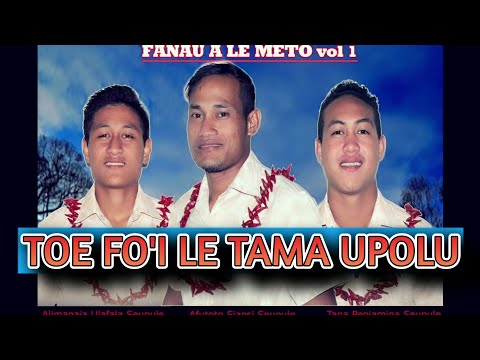 TOE FO'I LE TAMA UPOLU - Fanau ale Meto sung by Afutoto - New Samoan Song