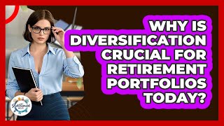 Why Is Diversification Crucial For Retirement Portfolios Today? - Get Retirement Help