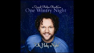 DAVID PHELPS - &quot;O Holy Night&quot; from his 2007 CD, &quot;A Wintry Night&quot;.