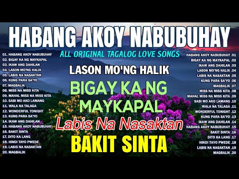 HABANG AKO'Y NABUBUHAY Tagalog Love Song (Playlist Album)😭💔 Masasakit na Kanta Para sa BROKEN💕 