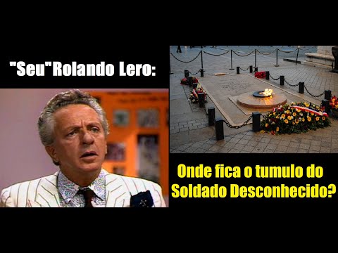 Rolando Lero - Onde fica o tumulo do Soldado Desconhecido?