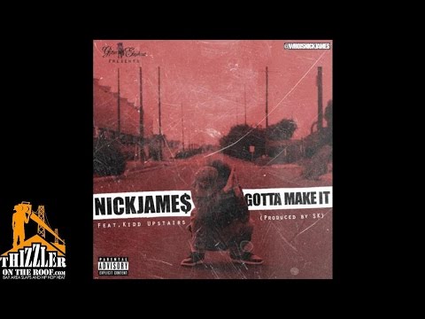 Nick James ft. Kidd Upstairs - Gotta Make It [Prod. SK] [Thizzler.com]