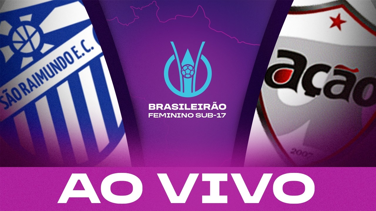 AO VIVO COM IMAGENS: SÃO RAIMUNDO x AÇÃO | BRASILEIRÃO FEMININO SUB-17
