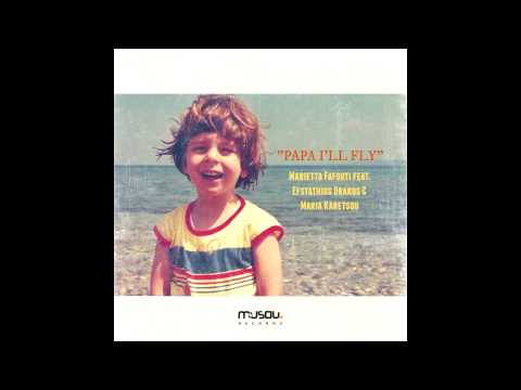 Papa I'll fly - Marietta Fafouti feat. Efstathios Drakos & Maria Karetsou