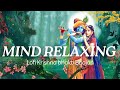 Mind Relaxing Krishna Bhajan Lofi Mind Relaxing Songs Bhakti Song Non Stop Bhakti Production