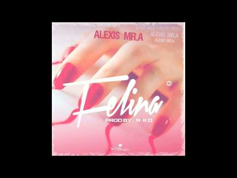 Mr. Alexis - Felina (Prod. By RKO Beats & Impulse)
