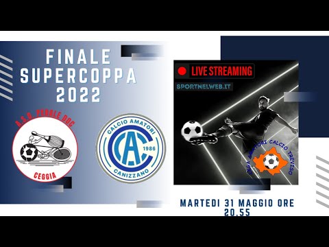 Diretta TV CALCIO Amatori TV Finale supercoppa Lega Canizzano - Pedale DOC Ceggia (31.05.2022)