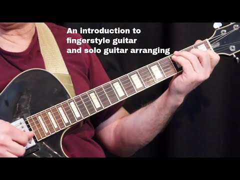 An introduction to fingerstyle guitar and solo guitar arranging!