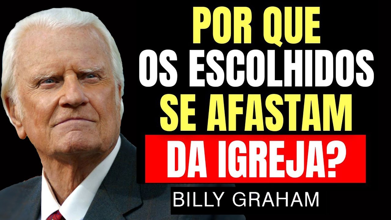 Por Que os Escolhidos De DEUS Frequentemente Se AFASTAM DA IGREJA¿ | Sermão Billy Graham