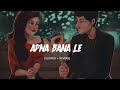 Apna Bana Le 😍❤️lofi song / Slowed & reverb/ mashup songs / #lofisong #lofi