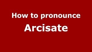 How to pronounce Arcisate