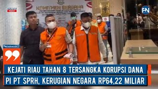 Kejati Riau Tahan 8 Tersangka Korupsi Dana PI PT SPRH, Kerugian Negara Rp64,22 Miliar