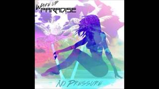 Wake Up Paradise - No Pressure (single)