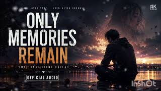 Only Memories Remain 💔 | Emotional Piano Ballad | Heartbreaking Love Song | Official Audio