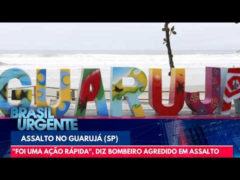 "Foi uma ação rápida", diz bombeiro agredido em assalto no litoral de SP | Brasil Urgente