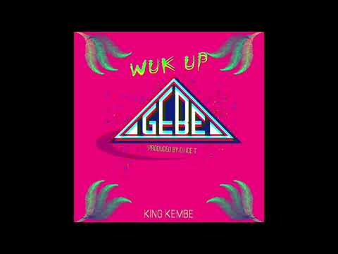 GEBE Wuk Up - King Kembe (El Pepe Riddim) Prod By Dj IcT