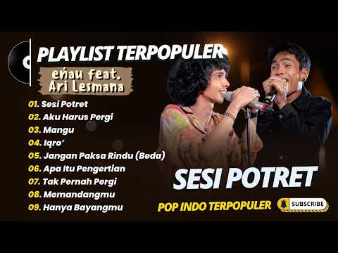 eńau feat. Ari Lesmana - SESI POTRET - AKU HARUS PERGI - MANGU || LAGU POP TRENDING 2026