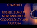 Uthando Lyrics - Russell Zuma ft Murumba pitch, George lesley & CocoSa