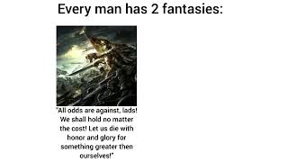 Every man has 2 fantasies