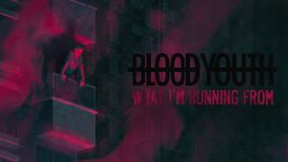 Blood Youth - What I'm Running From