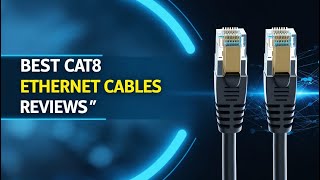 5 Best Cat8 Ethernet Cables for Ultra-Fast Internet in 2025