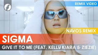 Sigma - Give It To Me (feat. Kelly Kiara & ZieZie) [Navos Remix]