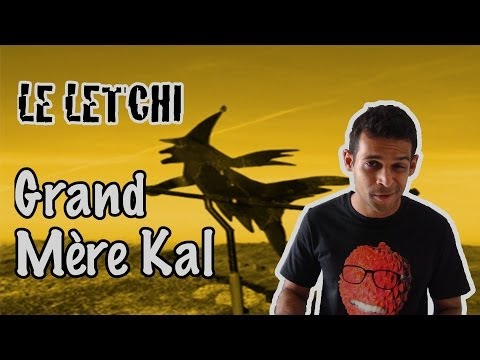 Kissa i lé Grand Mère Kal ?