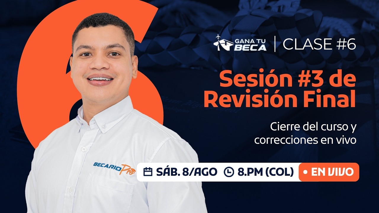 Clase #6: Cierre Del Curso y Última Sesión de Revisiones | Gana Tu Beca
