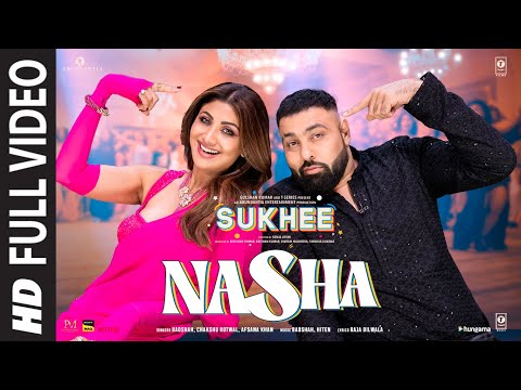 Nasha (Full Video) | Sukhee | Shilpa Shetty,Kusha Kapila | Badshah,Chakshu Kotwal,Afsana Khan — Sukhee