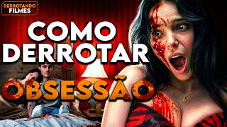 Como Derrotar OBSESSÃO | Derrotando Filmes
