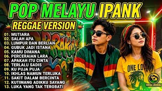 Download lagu POP MELAYU IPANK REGGAE VERSION 🔥 13 Lagu Terbaik Nonstop | Mutiara, Salah Apa, Lumpur dan Berlian. mp3 Download lagu POP MELAYU IPANK REGGAE VERSION 🔥 13 Lagu Terbaik Nonstop | Mutiara, Salah Apa, Lumpur dan Berlian. mp3