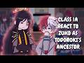 Class 1A React To Zuko As Todoroki S Ancestor Gacha React