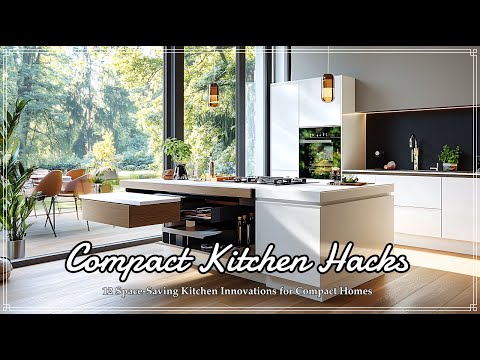 Compact Kitchen Hacks:12 Space-Saving Kitchen Innovations, Genius Storage & Design Tips
